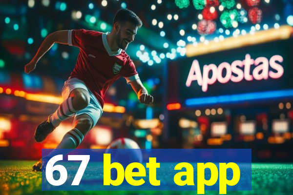 67 bet app